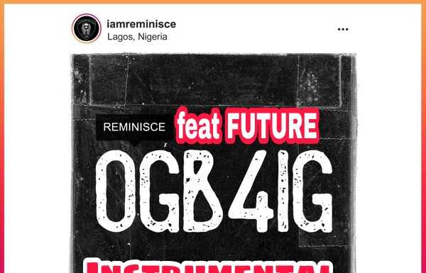 Reminisce ft Future – OGB4IG (Instrumental + Hook)