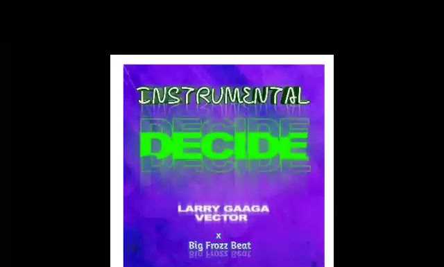Larry Gaaga Ft. Vector – Decide (Instrumental) Larry Gaaga ft Vector Decide Instrumental